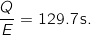 \[\frac{Q}{E} = 129.7 \, \mathrm{s}.\]