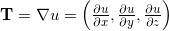 \mathbf{T} = \nabla u = \left( \frac{\partial u}{\partial x}, \frac{\partial u}{\partial y}, \frac{\partial u}{\partial z} \right)