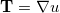 \mathbf{T} = \nabla u