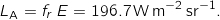 \[L_\mathrm{A} = f_r \, E = 196.7 \, \mathrm{W} \, \mathrm{m}^{-2} \, \mathrm{sr}^{-1}.\]