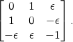 \[\begin{bmatrix} 0 & 1 & \epsilon \\ 1 & 0 & -\epsilon \\ -\epsilon & \epsilon & -1 \end{bmatrix}.\]