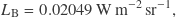 \[L_\mathrm{B} = 0.02049 \, \mathrm{W} \, \mathrm{m}^{-2} \, \mathrm{sr}^{-1},\]