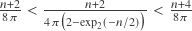 \frac{n+2}{8 \pi} < \frac{n+2}{4 \pi \big( 2-\exp_2(-n/2) \big)} < \frac{n+4}{8 \pi}