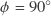 \phi = 90^\circ