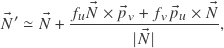 \[\vec{N}' \simeq \vec{N} + \frac{f_u \vec{N} \times \vec{p}_v + f_v \vec{p}_u \times \vec{N}}{|\vec{N}|} ,\]