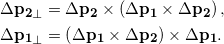 \begin{align*} \Delta \mathbf{p_2}_\perp &= \Delta \mathbf{p_2} \times \left( \Delta \mathbf{p_1} \times \Delta \mathbf{p_2} \right) , \\ \Delta \mathbf{p_1}_\perp &= \left( \Delta \mathbf{p_1} \times \Delta \mathbf{p_2} \right) \times \Delta \mathbf{p_1} . \end{align*}