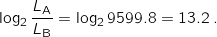 \[\log_2 \frac{L_\mathrm{A}}{L_\mathrm{B}} = \log_2 9599.8 = 13.2 \: .\]