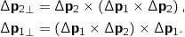 \begin{align*} \Delta \mathbf{p_2}_\perp &= \Delta \mathbf{p_2} \times \left( \Delta \mathbf{p_1} \times \Delta \mathbf{p_2} \right) , \\ \Delta \mathbf{p_1}_\perp &= \left( \Delta \mathbf{p_1} \times \Delta \mathbf{p_2} \right) \times \Delta \mathbf{p_1} . \end{align*}