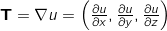 \mathbf{T} = \nabla u = \left( \frac{\partial u}{\partial x}, \frac{\partial u}{\partial y}, \frac{\partial u}{\partial z} \right)