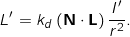 \[L' &= k_d \, ( \mathbf{N} \cdot \mathbf{L} ) \, \frac {I'}{r^2} .\]
