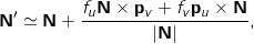 \[\mathbf{N}' \simeq \mathbf{N} + \frac{f_u \mathbf{N} \times \mathbf{p}_v + f_v \mathbf{p}_u \times \mathbf{N}}{|\mathbf{N}|} ,\]