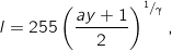 \[l = 255 \left( \frac{ a y + 1 }{2} \right) ^ {{}^1/_{\gamma}},\]