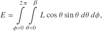 \[E = \int \limits _{ \phi = 0 }^{ 2 \pi } \int \limits _{ \theta = 0 } ^{ \beta } L \cos \theta \sin \theta \, d\theta \, d\phi,\]