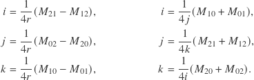 \begin{align*} i &= \frac{1}{4r}(M_{21}-M_{12}) , & i &= \frac{1}{4j}(M_{10}+M_{01}) , \\ j &= \frac{1}{4r}(M_{02}-M_{20}) , & j &= \frac{1}{4k}(M_{21}+M_{12}) , \\ k &= \frac{1}{4r}(M_{10}-M_{01}) , & k &= \frac{1}{4i}(M_{20}+M_{02}) . \end{align*}