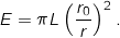 \[E = \pi L \left ( \frac{r_0}{r} \right )^2.\]