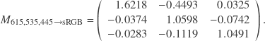 \[M_{\text{615,535,445}\rightarrow\text{sRGB}} = \left( \begin{array}{d{4}d{4}d{4}} 1.6218 & -0.4493 & 0.0325 \\ -0.0374 & 1.0598 & -0.0742 \\ -0.0283 & -0.1119 & 1.0491 \end{array} \right) .\]