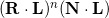 (\mathbf{R} \cdot \mathbf{L})^n(\mathbf{N} \cdot \mathbf{L})