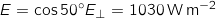 E = \cos 50^\circ E_\perp = 1030 \, \mathrm{W} \, \mathrm{m}^{-2}