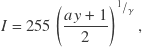 \[I = 255 \left( { a y + 1 \over 2} \right) ^ {{}^1/_{\gamma}},\]