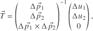 \[\vec{T} = \begin{pmatrix} \Delta \vec{p_1} \\ \Delta \vec{p_2} \\ \Delta \vec{p_1} \times \Delta \vec{p_2} \end{pmatrix}^{-1} \begin{pmatrix} \Delta u_1 \\ \Delta u_2 \\ 0 \end{pmatrix} ,\]