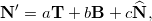 \[\mathbf{N}' = a \mathbf{T} + b \mathbf{B} + c \widehat{\mathbf{N}} ,\]