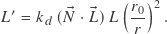 \[L' = k_d \, ( \vec{N} \cdot \vec{L} ) \, L \left ( \frac{r_0}{r} \right )^2.\]