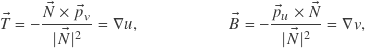 \begin{align*} \vec{T} &= -\frac{\vec{N} \times \vec{p}_v}{|\vec{N}|^2} = \nabla u, & \vec{B} &= -\frac{\vec{p}_u \times \vec{N}}{|\vec{N}|^2} = \nabla v, \end{align*}