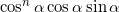 \cos^n \alpha \cos \alpha \sin \alpha