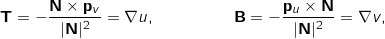 \begin{align*} \mathbf{T} &= -\frac{\mathbf{N} \times \mathbf{p}_v}{|\mathbf{N}|^2} = \nabla u, & \mathbf{B} &= -\frac{\mathbf{p}_u \times \mathbf{N}}{|\mathbf{N}|^2} = \nabla v, \end{align*}