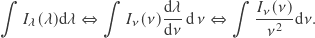 \[\int I_\lambda(\lambda) \mathrm{d}\lambda \Leftrightarrow \int I_\nu(\nu) {\mathrm{d}\lambda \over \mathrm{d}\nu} \operatorname{d}\nu \Leftrightarrow \int {I_\nu(\nu) \over \nu^2} \mathrm{d}\nu .\]