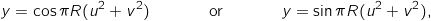 \begin{align*} y &= \cos \pi R ( u^2 + v^2 ) & \mathrm{or} & & y &= \sin \pi R ( u^2 + v^2 ), \end{align*}