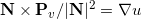 \mathbf{N} \times \mathbf{P}_v / |\mathbf{N}|^2 = \nabla u